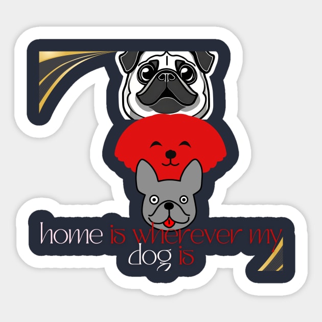 home is wherever my dog is t shirt Sticker by gorgeous wall art